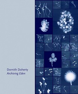 Dornith Doherty News: BOOK REVIEW - Dornith Doherty: Archiving Eden in Photo Eye Blog, July 17, 2017 - Laura M. AndrÃ©